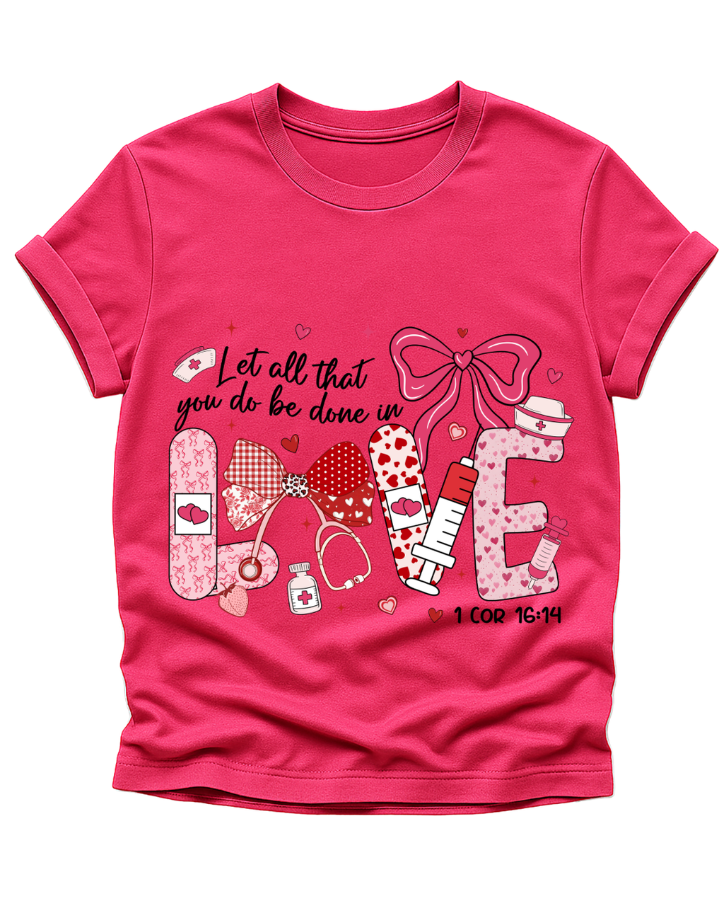Let All That You Do Be Done in Love – Nursing T-Shirt (1 Corinthians 16:14)