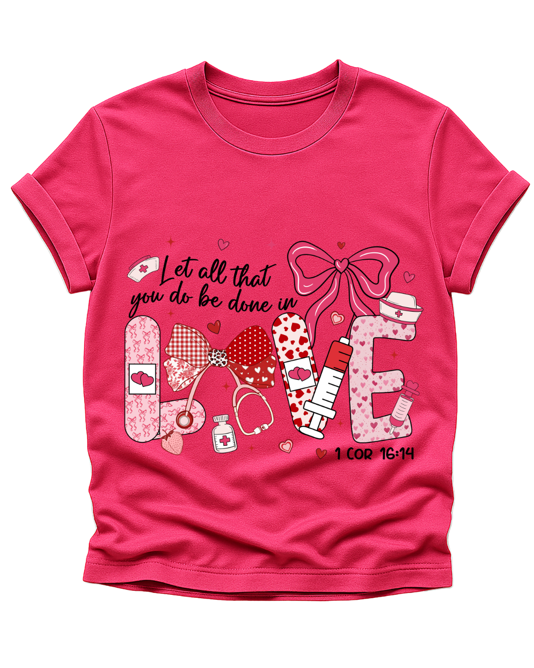 Let All That You Do Be Done in Love – Nursing T-Shirt (1 Corinthians 16:14)