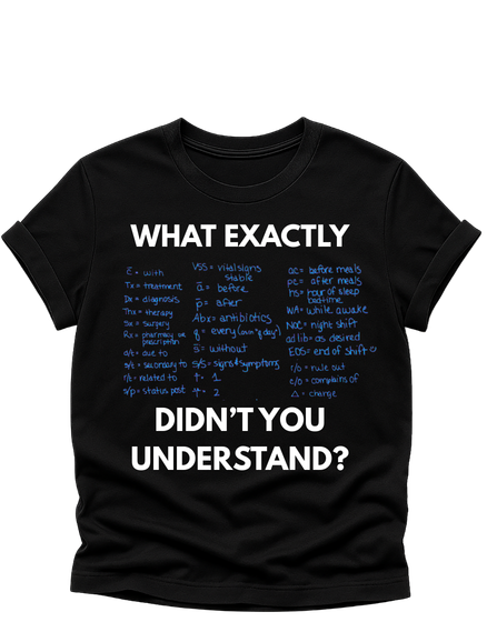 “What Exactly Didn’t You Understand?” Nursing Shirt