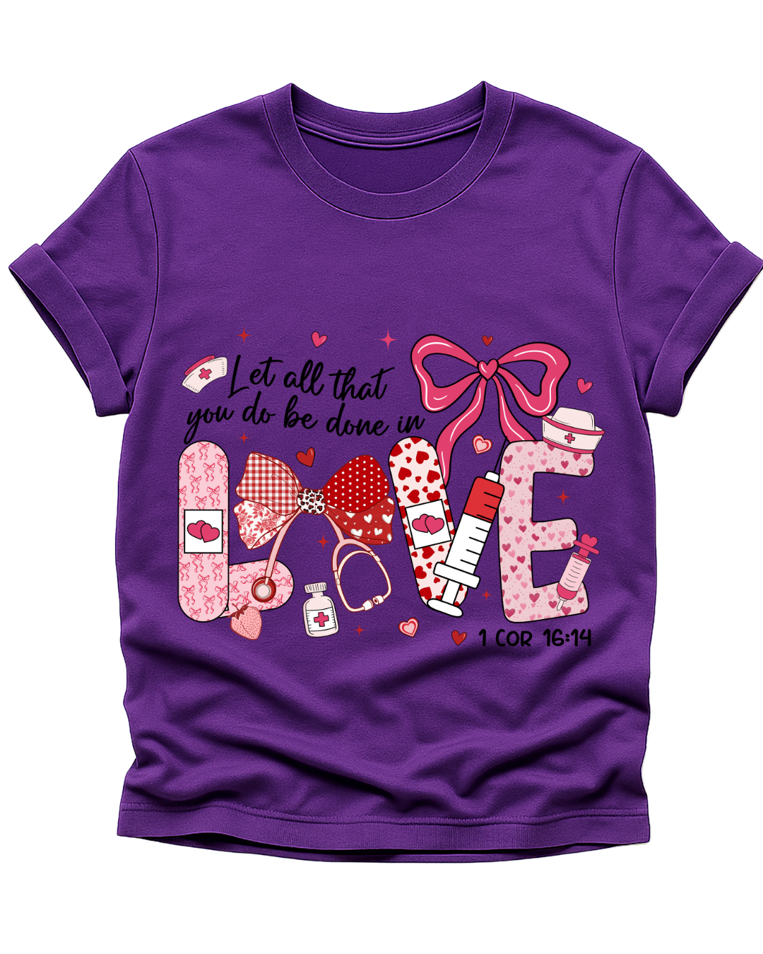 Let All That You Do Be Done in Love – Nursing T-Shirt (1 Corinthians 16:14)