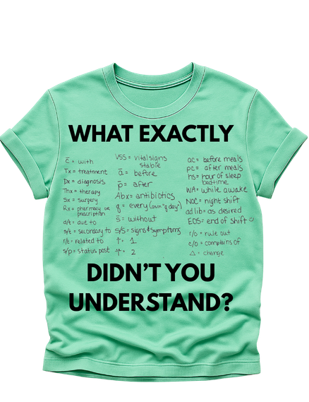 “What Exactly Didn’t You Understand?” Nursing Shirt