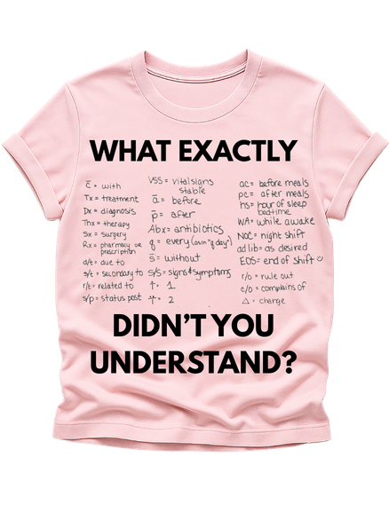 “What Exactly Didn’t You Understand?” Nursing Shirt