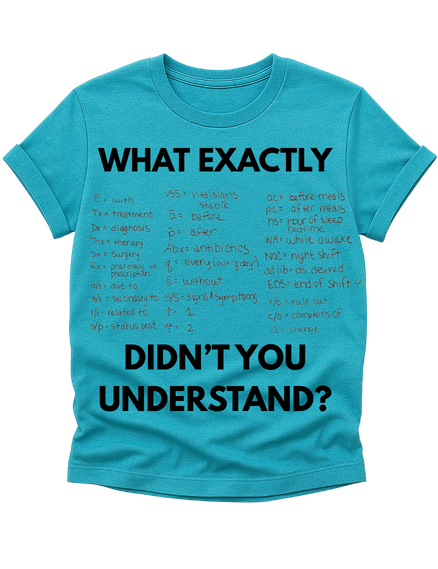 “What Exactly Didn’t You Understand?” Nursing Shirt