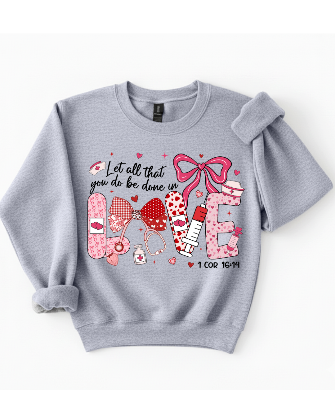 Let All That You Do Be Done in Love – Nursing Sweatshirt (1 Corinthians 16:14)